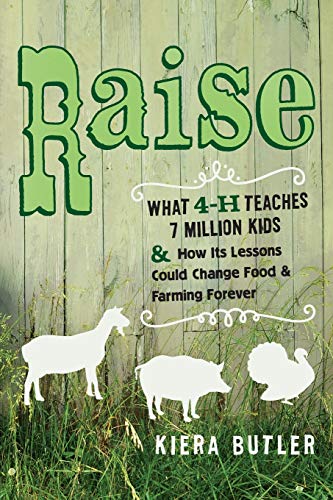 Raise What 4-H Teaches Seven Million Kids and Ho Its Lessons Could Change Food [Paperback]