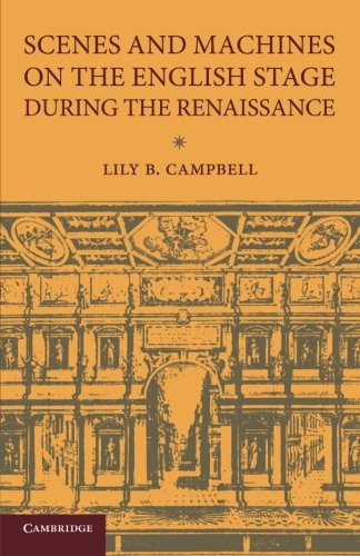 Scenes and Machines on the English Stage during the Renaissance A Classical Rev [Paperback]