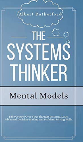 Systems Thinker - Mental Models  Take Control Over Your Thought Patterns. Learn [Hardcover]