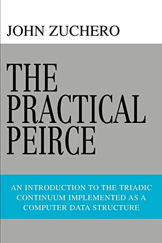 The Practical Peirce An Introduction To The Triadic Continuum Implemented As A  [Paperback]