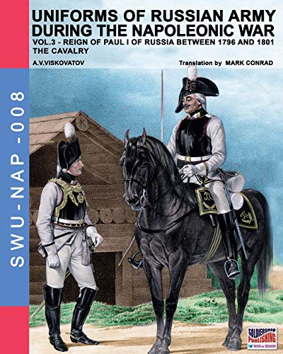 Uniforms Of Russian Army During The Napoleonic War Vol.3 The Cavalry (soldiers, [Paperback]