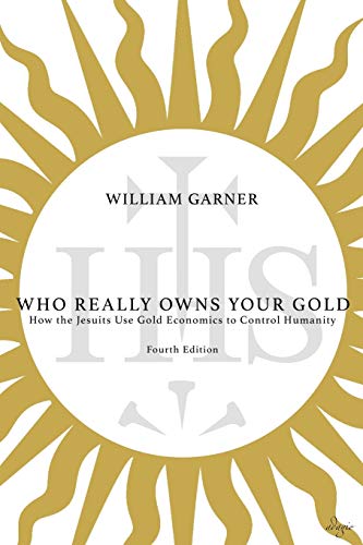 Who Really Ons Your Gold Ho The Jesuits Use Gold Economics To Control Humanit [Paperback]