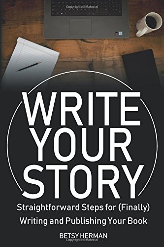 Write Your Story  Straightforard Steps for (Finally) Writing and Publishing Yo [Paperback]