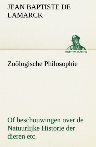 Zologische Philosophie of Beschouingen over de Natuurlijke Historie der Dieren [Paperback]