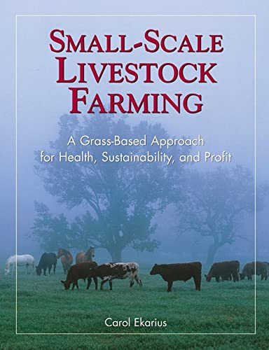 Small-Scale Livestock Farming: A Grass-Based Approach for Health, Sustainability [Paperback]