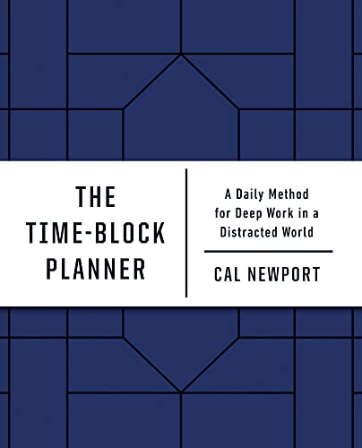 The Time-Block Planner: A Daily Method for Deep Work in a Distracted World [Diary]