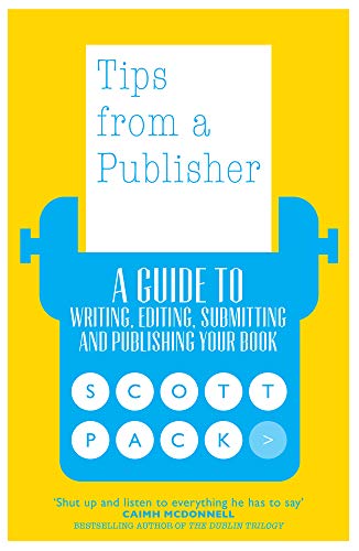 Tips from a Publisher: A Guide to Writing, Editing, Submitting and Publishing Yo [Paperback]