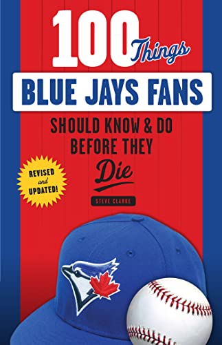 100 Things Blue Jays Fans Should Know & Do Before They Die [Paperback]