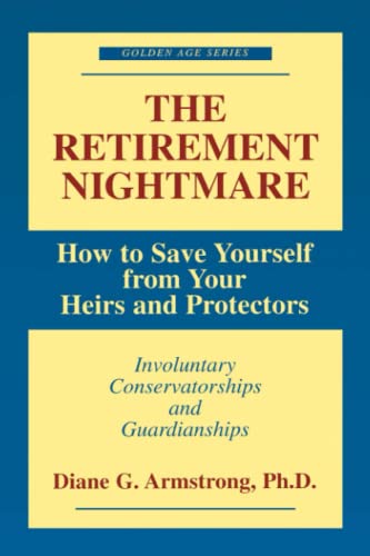 The Retirement Nightmare: How to Save Yourself from Your Heirs and Protectors :  [Paperback]