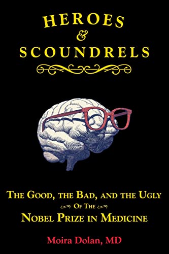 Heroes and Scoundrels The Good, the Bad, and the Ugly of the Nobel Prize in Med [Paperback]