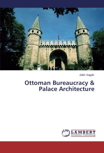 Ottoman Bureaucracy & Palace Architecture [Paperback]