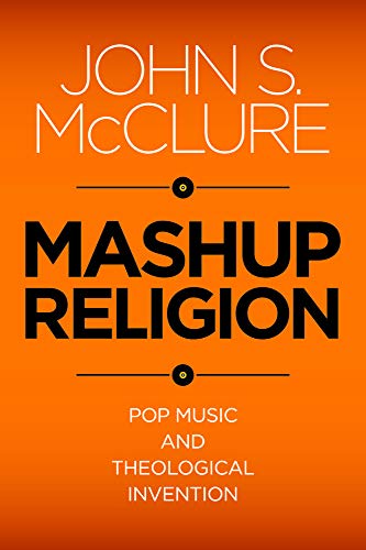 Mashup Religion: Pop Music And Theological Invention [Paperback]