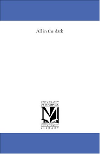 All In The Dark (michigan Historical Reprint) [Paperback]