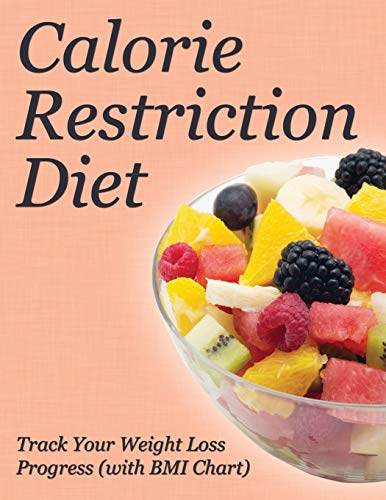 Calorie Restriction Diet Track Your Weight Loss Progress (ith Bmi Chart) [Paperback]