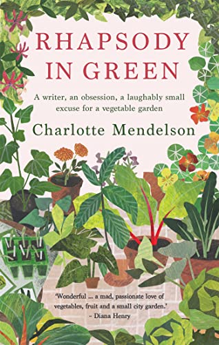 Rhapsody in Green: A novelist, an obsession, a laughably small excuse for a vege [Paperback]