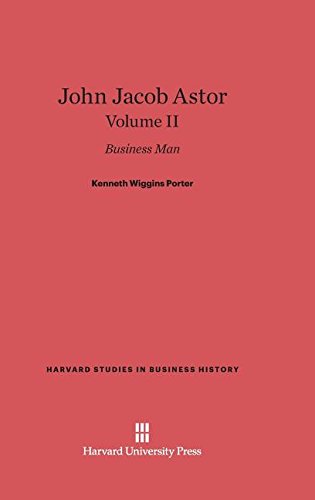 John Jacob Astor Business Man, Volume II [Hardcover]