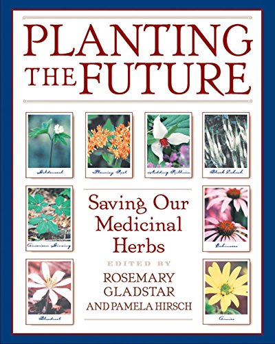 Planting the Future: Saving Our Medicinal Herbs [Paperback]