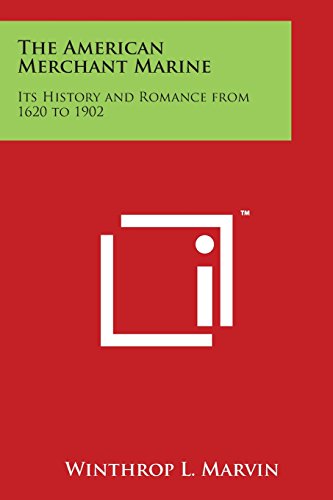 American Merchant Marine  Its History and Romance from 1620 To 1902 [Paperback]