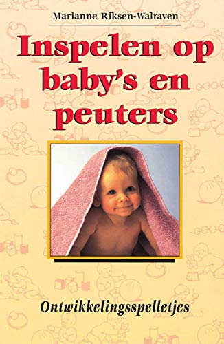 Inspelen op baby's en peuters.: Ontwikkelingsspelletjes [Paperback]