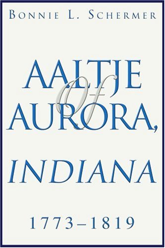 Aaltje of Aurora, Indiana  1773 - 1819 [Paperback]