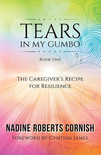 Tears In My Gumbo, The Caregiver's Recipe For Resilience [Paperback]