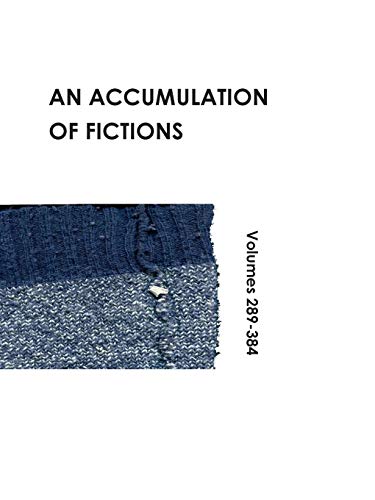 An Accumulation  Of Fictions Volumes 289 - 384 [Paperback]