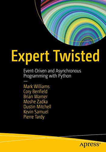 Expert Twisted: Event-Driven and Asynchronous Programming with Python [Paperback]