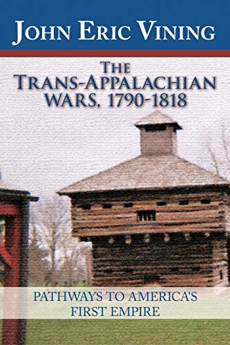 Trans-Appalachian Wars, 1790-1818  Pathays to America's First Empire [Paperback]