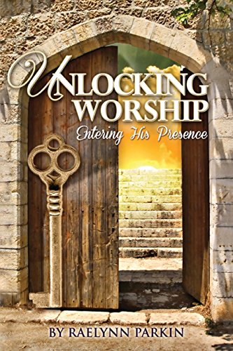 Unlocking Worship Entering His Presence [Paperback]