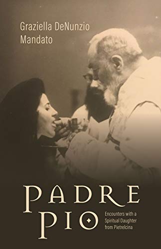 Padre Pio : Encounters with a Spiritual Daughter from Pietrelcina [Hardcover]