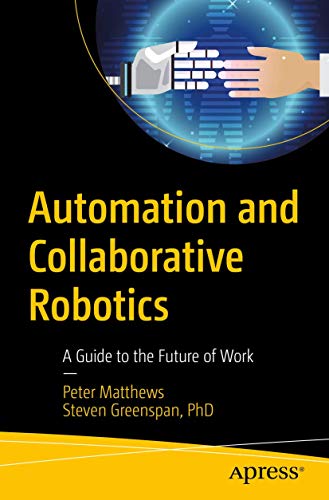 Automation and Collaborative Robotics A Guide to the Future of Work [Paperback]