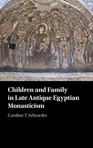 Children and Family in Late Antique Egyptian Monasticism [Hardcover]