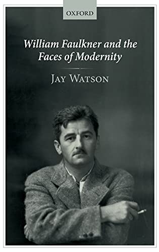 William Faulkner and the Faces of Modernity [Hardcover]