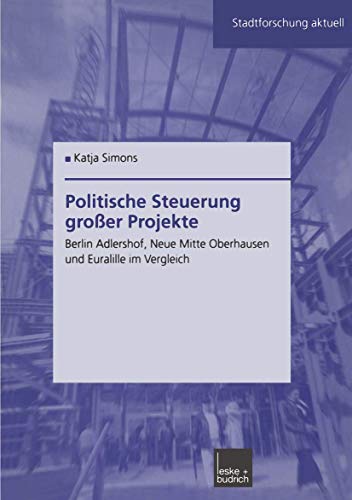 Politische Steuerung groer Projekte: Berlin Adlershof, Neue Mitte Oberhausen un [Paperback]