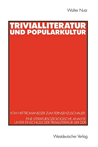 Trivialliteratur und Popularkultur Vom Heftromanleser zum Fernsehzuschauer. Ein [Paperback]