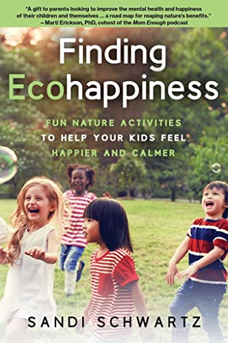 Finding Ecohappiness: Fun Nature Activities to Help Your Kids Feel Happier and C [Paperback]