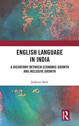 English Language in India A Dichotomy between Economic Growth and Inclusive Gro [Hardcover]