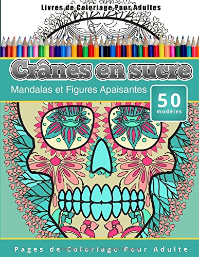 Livres De Coloriage Pour Adultes Crnes En Sucre Mandalas Et Figures Apaisantes [Paperback]