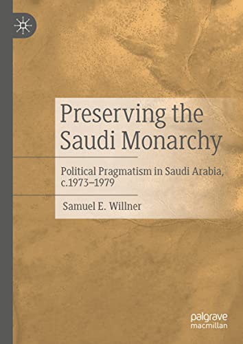 Preserving the Saudi Monarchy: Political Pragmatism in Saudi Arabia, c.1973-1979 [Hardcover]