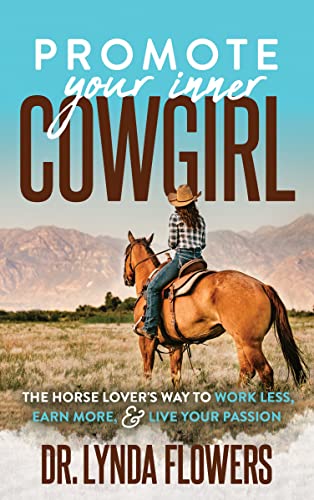 Promote Your Inner Cogirl The Horse Lovers Way to Work Less, Earn More, and L [Paperback]