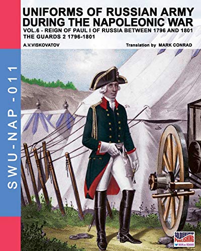 Uniforms Of Russian Army During The Napoleonic War Vol.6 Guards 2 1796-1801 (so [Paperback]