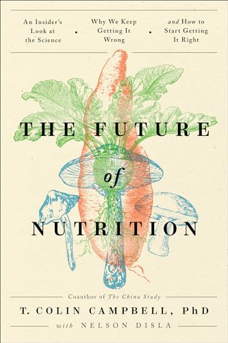 The Future of Nutrition: An Insider's Look at the Science, Why We Keep Getting I [Hardcover]