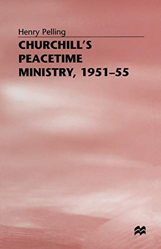 Churchills Peacetime Ministry, 195155 [Paperback]