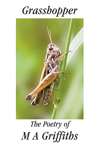 Grasshopper The Poetry of M A Griffiths [Paperback]