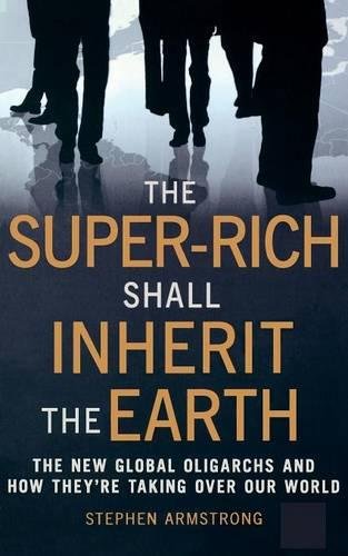 The Super Rich Shall Inherit The Earth [Paperback]