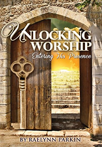 Unlocking Worship Entering His Presence [Hardcover]