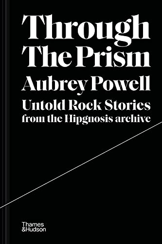 Through the Prism: Untold Rock Stories from the Hipgnosis Archive [Hardcover]