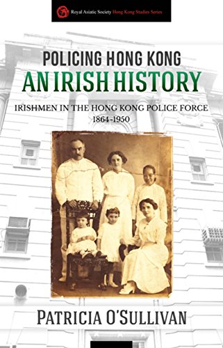 Policing Hong Kong: An Irish History: Irishmen in the Hong Kong Police Force, 18 [Paperback]