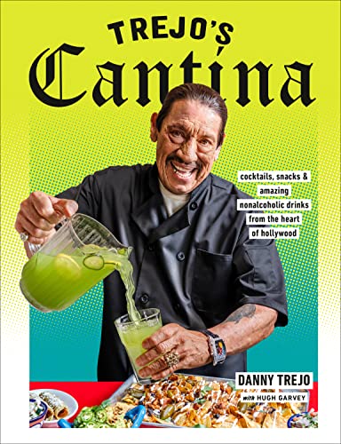 Trejo's Cantina: Cocktails, Snacks & Amazing Non-Alcoholic Drinks from the H [Hardcover]