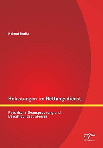 Belastungen Im Rettungsdienst Psychische Beanspruchung Und Beltigungsstrategi [Paperback]